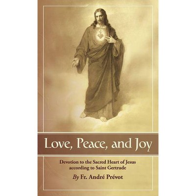 Love, Peace and Joy - by  Gertrude & Andre Prevot & Fr Andr Pr Vot (Paperback)