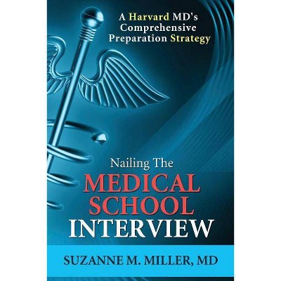 Nailing the Medical School Interview - by  Suzanne M Miller (Paperback)