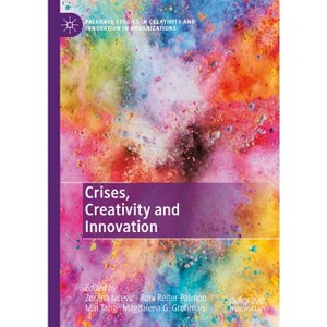 Crises, Creativity and Innovation - (Palgrave Studies in Creativity and Innovation in Organizations) (Hardcover) - 1 of 1