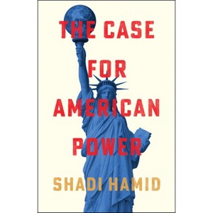 The Case for American Power - by  Shadi Hamid (Hardcover) - 1 of 1