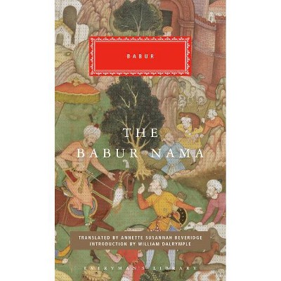 The Babur Nama - (Everyman's Library Classics) (Hardcover)