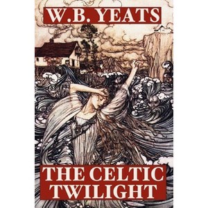 The Celtic Twilight - by  W B Yeats & William Butler Yeats (Paperback) - 1 of 1