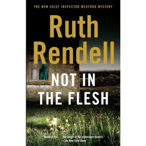 Not in the Flesh - (Inspector Wexford) by  Ruth Rendell (Paperback) - 1 of 1