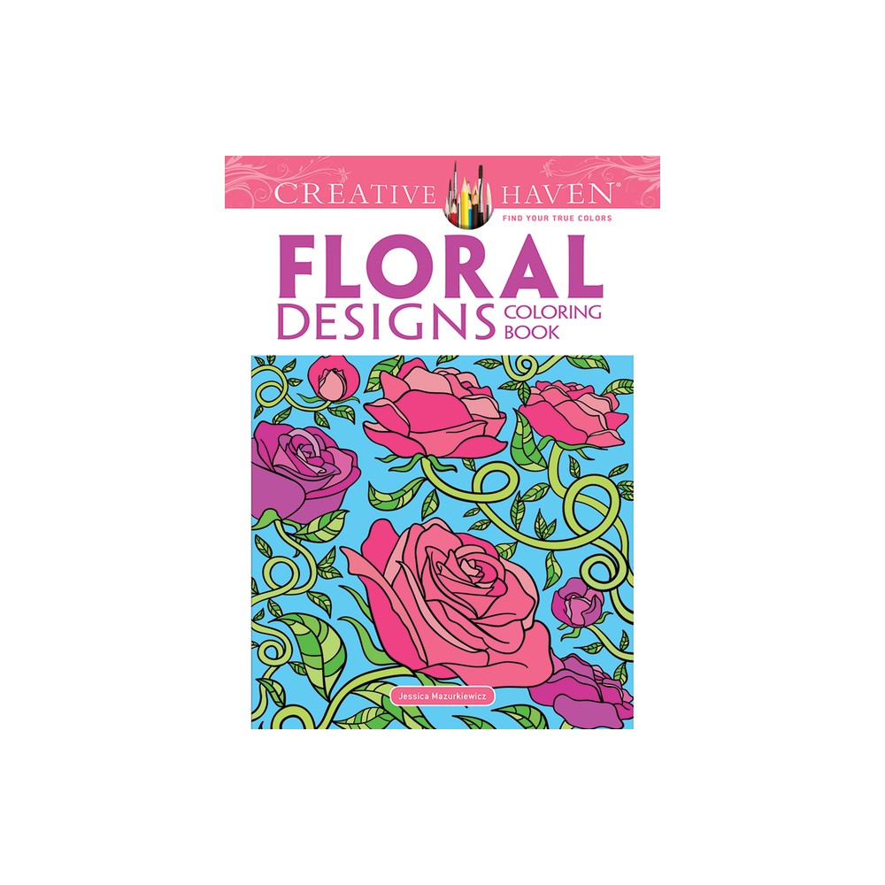 Creative Haven Floral Designs Coloring Book - (Adult Coloring Books: Flowers & Plants) by Jessica Mazurkiewicz (Paperback)