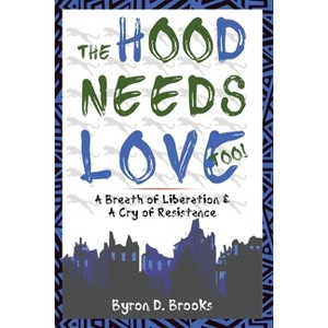 The Hood Needs Love, Too! - by  Byron D Brooks (Paperback) - 1 of 1