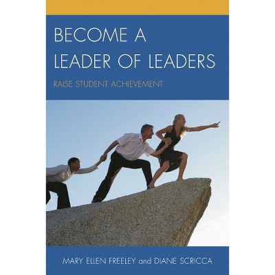 Become a Leader of Leaders - by  Mary Ellen Freeley & Diane Scricca (Paperback)