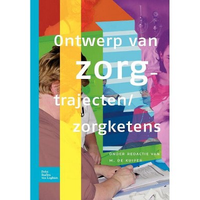 Ontwerp Van Zorgtrajecten/Zorgketens - by  Marlou de Kuiper (Paperback)