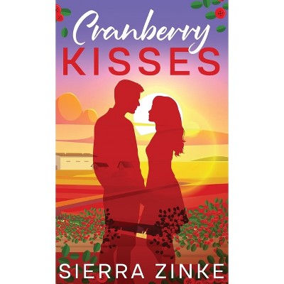 Cranberry Kisses - by  Sierra Zinke (Hardcover)