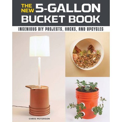 The New 5-Gallon Bucket Book - by  Chris Peterson (Paperback)