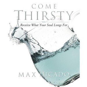 Come Thirsty Workbook - by  Max Lucado (Paperback) - 1 of 1