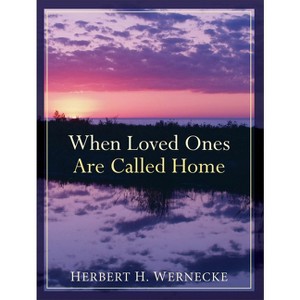 When Loved Ones Are Called Home - by  Herbert H Wernecke (Paperback) - 1 of 1