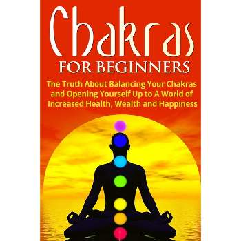 Chakras for Beginners - (Chakra Healing, Energy Healing, Reiki) by  Jessica Jacobs (Paperback)