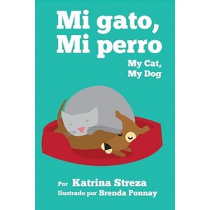 My Cat, My Dog / Mi Gato, Mi Perro - by  Katrina Streza (Paperback) - 1 of 1