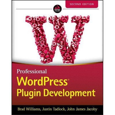 Professional Wordpress Plugin Development - 2nd Edition by  Brad Williams & Justin Tadlock & John James Jacoby (Paperback)