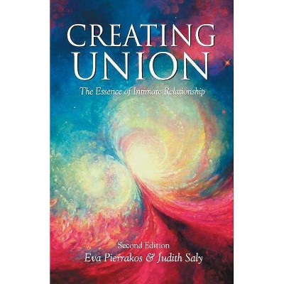 Creating Union - (Pathwork Series) 2nd Edition by  Eva Pierrakos (Paperback)