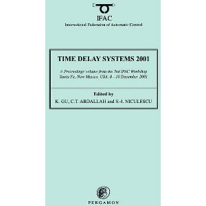 Time Delay Systems 2001 - (Ifac Proceedings Volumes) by  K Gu & C Abdullah & S-I Niculescu (Paperback) - 1 of 1
