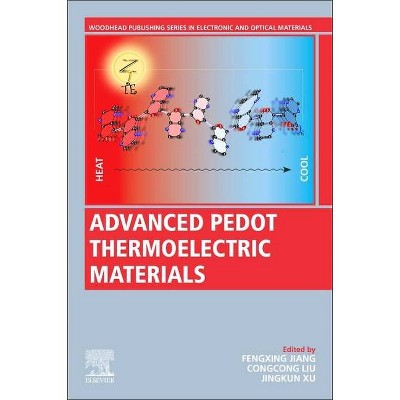 Advanced Pedot Thermoelectric Materials - (Woodhead Publishing Electronic and Optical Materials) by  Fengxing Jiang & Congcong Liu & Jingkun Xu