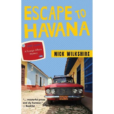 Escape to Havana - (Foreign Affairs Mystery) by  Nick Wilkshire (Paperback)