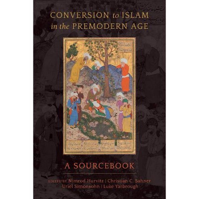 Conversion to Islam in the Premodern Age - Annotated by  Nimrod Hurvitz & Christian C Sahner & Uriel Simonsohn & Luke Yarbrough (Hardcover)