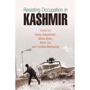 Resisting Occupation in Kashmir - (Ethnography of Political Violence) by  Haley Duschinski & Mona Bhan & Ather Zia & Cynthia Mahmood (Hardcover) - 1 of 1