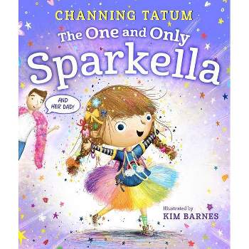 The One and Only Sparkella - by Channing Tatum (Hardcover)
