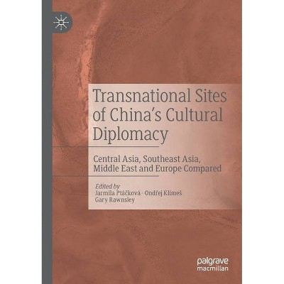 Transnational Sites of China's Cultural Diplomacy - by  Jarmila Ptá&#269 & ková & Ond&#345 & ej Klimes & Gary Rawnsley (Paperback)