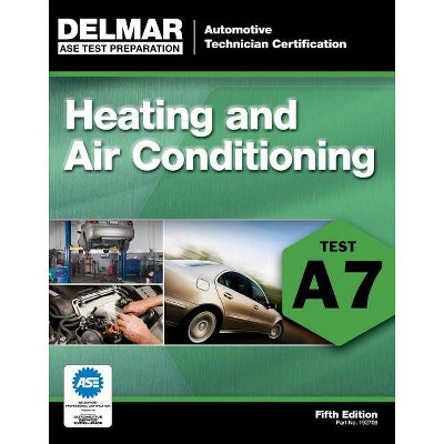 Heating and Air Conditioning - (ASE Test Prep: Automotive Technician Certification Manual) 5th Edition by  Cengage Learning Delmar (Paperback)