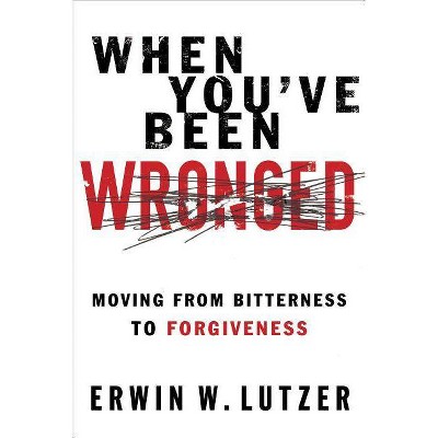 When You've Been Wronged - by  Erwin W Lutzer (Paperback)