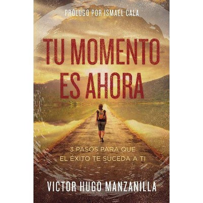 Tu Momento Es Ahora - by  Victor Hugo Manzanilla (Paperback)