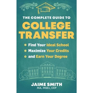The Complete Guide to College Transfer - by  Jaime Smith (Paperback) - 1 of 1