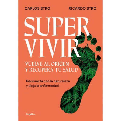 Supervivir: Reconecta Con La Naturaleza Y Aleja La Enfermedad / Survival.  Go Bac K To The Origin And Recover Your Health - (paperback) : Target