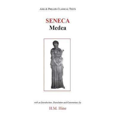 Seneca: Medea - (Aris & Phillips Classical Texts) by  Harry Hine (Paperback)
