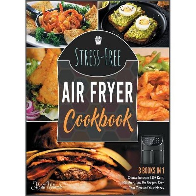 Stress-Free Air Fryer Cookbook [3 IN 1] - by  Marta Ustionata (Hardcover)