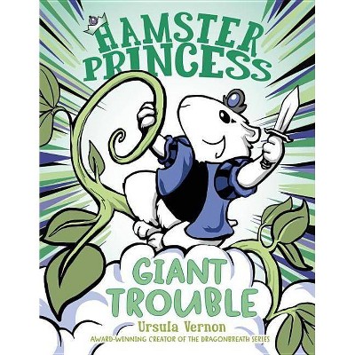 Hamster Princess: Giant Trouble - by  Ursula Vernon (Hardcover)