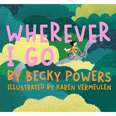 Wherever I Go - by  Becky Cerling Powers (Hardcover)