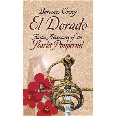 El Dorado - (Dover Books on Literature & Drama) by  Baroness Orczy (Paperback)