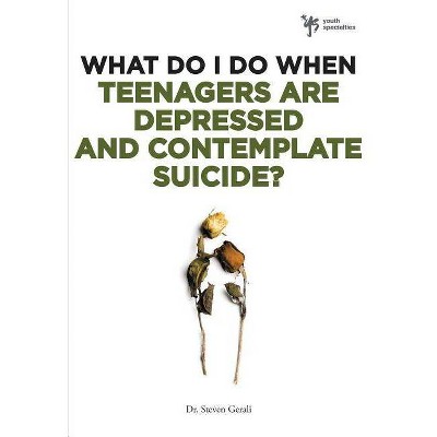  What Do I Do When Teenagers Are Depressed and Contemplate Suicide? - (Youth Specialties (Paperback)) by  Steven Gerali (Paperback) 