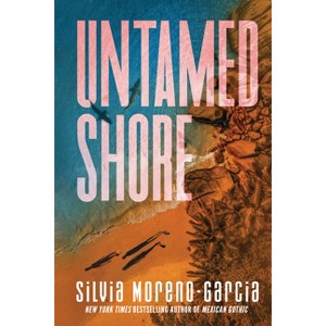 Untamed Shore - by  Silvia Moreno-Garcia (Paperback) - 1 of 1