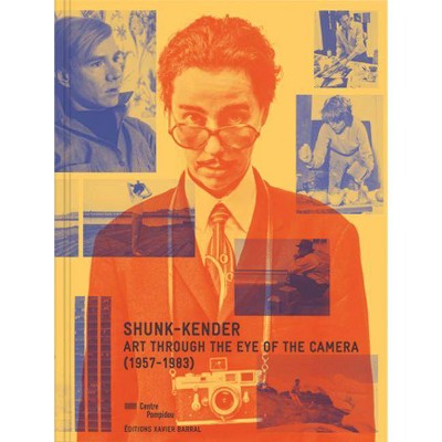 Shunk-Kender: Art Through the Eye of the Camera - by  Chloè Goulach & Julie Jones & Stéphanie Rivoire (Hardcover)