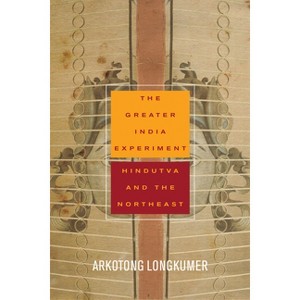 The Greater India Experiment - (South Asia in Motion) by  Arkotong Longkumer (Paperback) - 1 of 1
