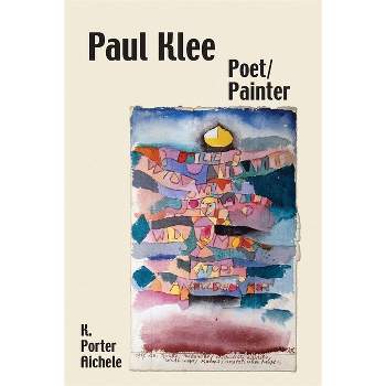 Paul Klee, Poet/Painter - (Studies in German Literature Linguistics and Culture) by  K Porter Aichele (Hardcover)