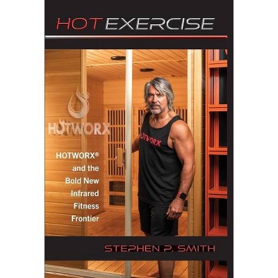 Hot Exercise - by  Stephen P Smith (Hardcover)