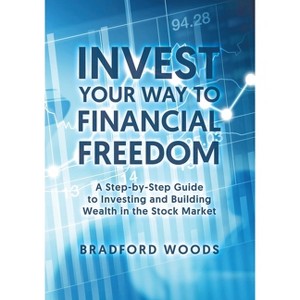 Invest Your Way to Financial Freedom - by  Bradford Woods (Paperback) - 1 of 1