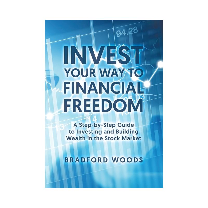 Invest Your Way to Financial Freedom - by  Bradford Woods (Paperback), 1 of 2