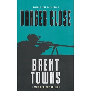Danger Close - (Team Reaper) by  Brent Towns (Paperback) - 1 of 1