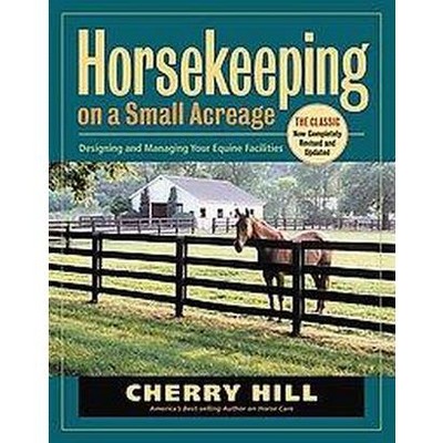 Horsekeeping on a Small Acreage - 2nd Edition by  Cherry Hill (Paperback)