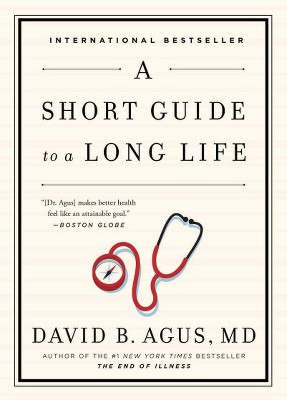 A Short Guide to a Long Life - by  David B Agus (Paperback)