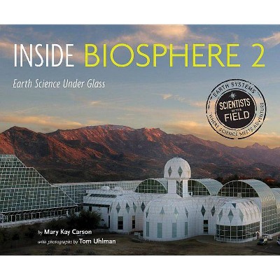 Inside Biosphere 2 - (Scientists in the Field (Paperback)) by  Mary Kay Carson (Hardcover)