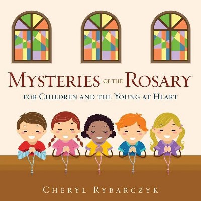 Mysteries of the Rosary for Children and the Young at Heart - by  Cheryl Rybarczyk (Paperback)