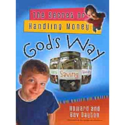 The Secret of Handling Money God's Way - by  Howard Dayton & Bev Dayton (Paperback)